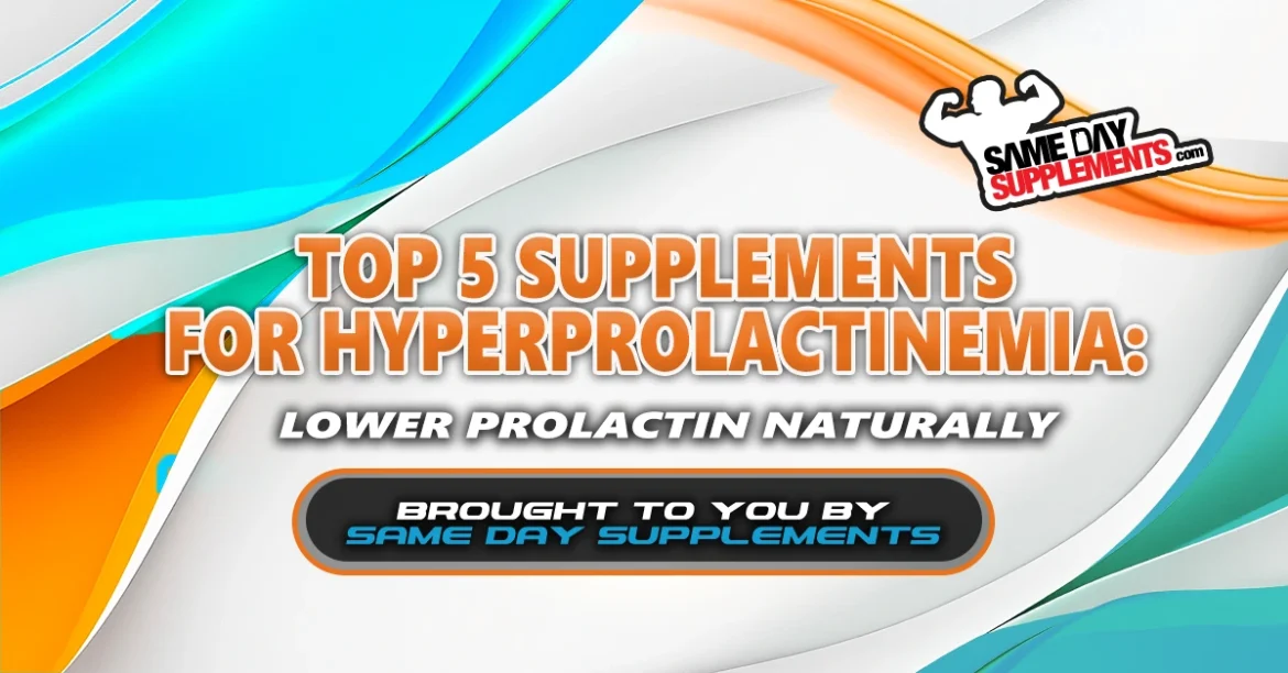 5 Supplements for Hyperprolactinemia: Lower Prolactin Naturally
